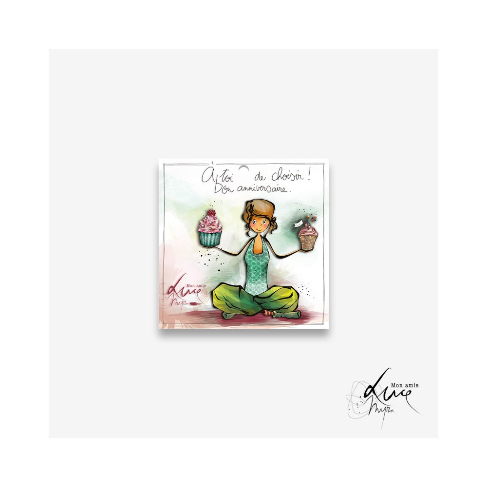 Carte cadeau mon amie Luce "A toi de choisir, bon anniversaire""