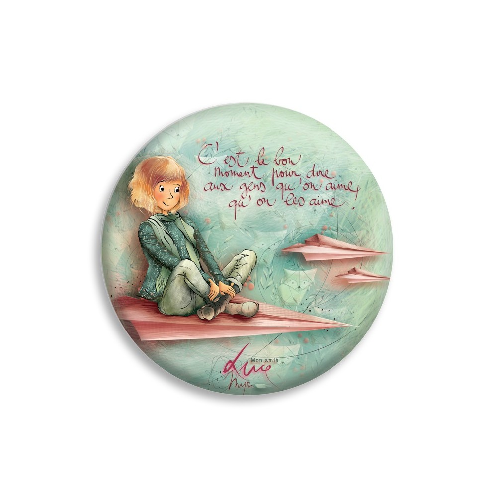 Magnet "C'est le bon moment pour dire aux gens qu'on aime, qu'on les aime!" (Mon amie Luce)