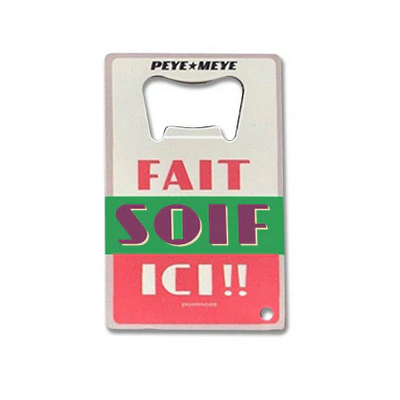 Décapsuleur "Fait soif ici!!" (Peye et Meye)